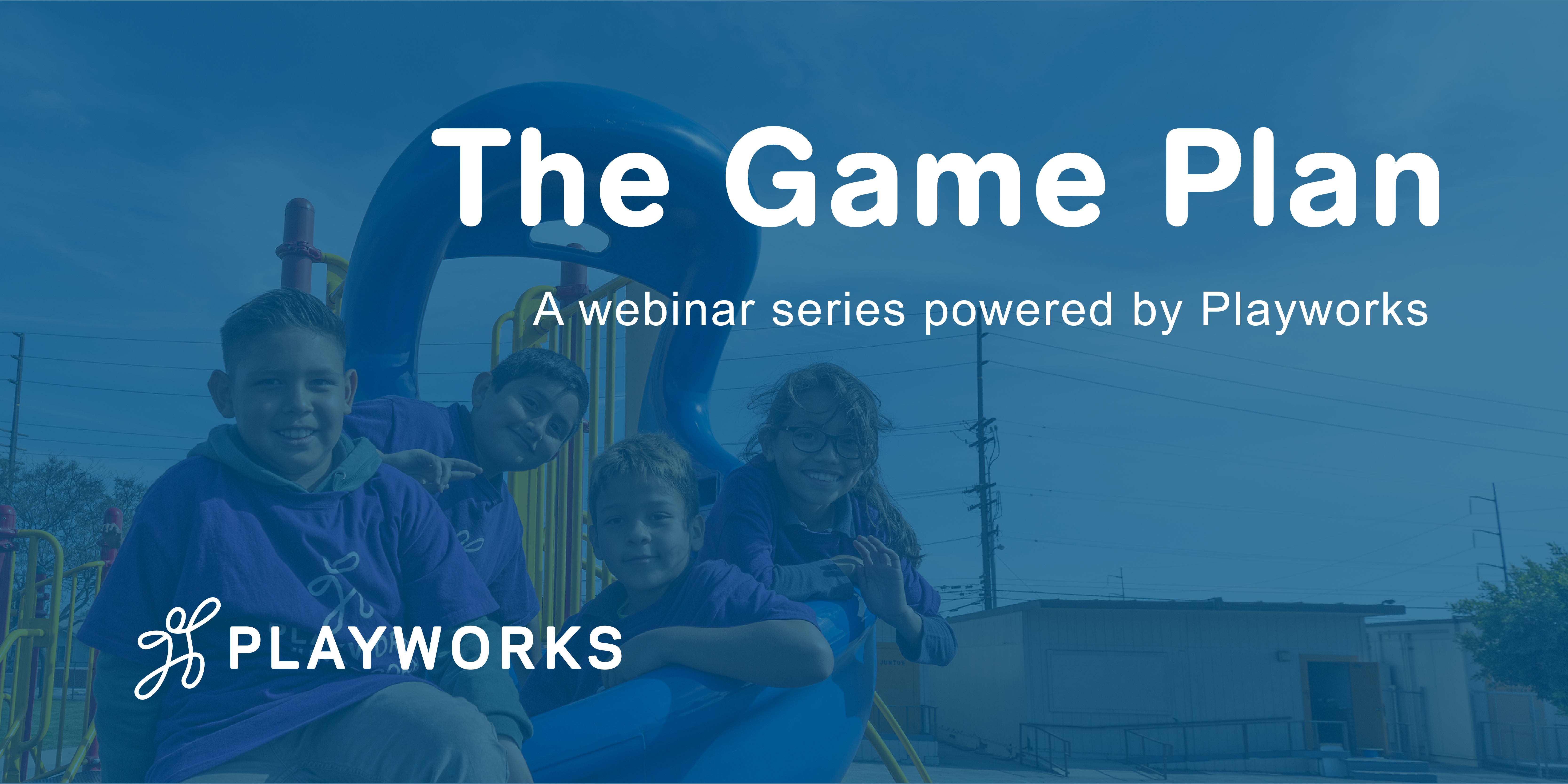 The Game Plan: a webinar series powered by Playworks