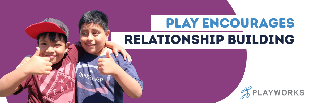 Play Encourages Relationship Building